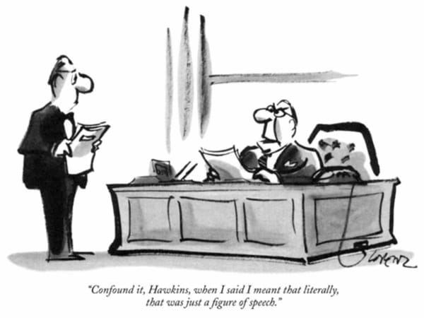 Cartoon of an executive saying, “Confound it, Hawkins, when I said I meant that literally, that was just a figure of speech."