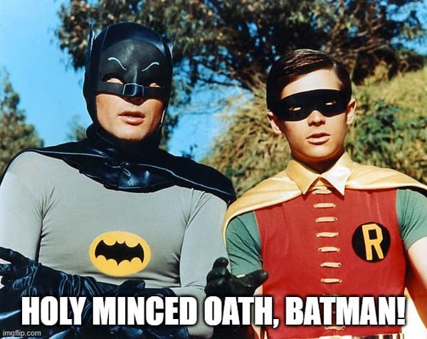 Meme featuring a photo of Batman and Robin from the 1960s TV series with the caption “Holy minced oath, Batman!"